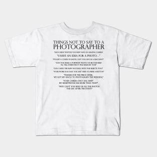 Things not to say to a photographer Kids T-Shirt